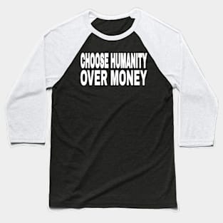 CHOOSE HUMANITY OVER MONEY - Front Baseball T-Shirt